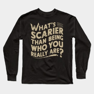 What's scarier than being who you really are? v3 Long Sleeve T-Shirt